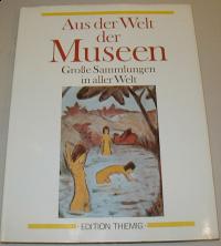 AUS DER WELT DER MUSEEN.GROSSE SAMMLUNGEN IN ALLER WELT
