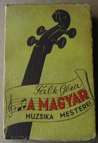 Falk Géza: A magyar muzsika mesterei