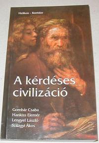 Gombár-Hankiss-Lengyel-Szilágyi: A kérdéses civilizáció