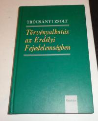 Trócsányi Zsolt: Törvényalkotás az erdélyi fejedelemségben