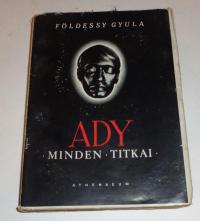 Földessy Gyula: Ady minden titkai