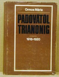 Ormos Mária: Padovától Trianonig 1918-1920