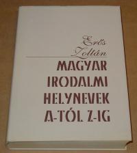 Erős Zoltán: Magyar irodalmi helynevek A-tól Z-ig