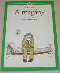 Lake , Tony: A magány. Miért alakul ki és hogyan küzdhető le